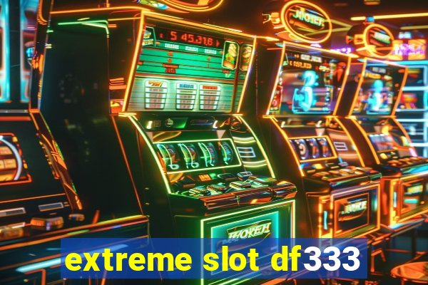 extreme slot df333